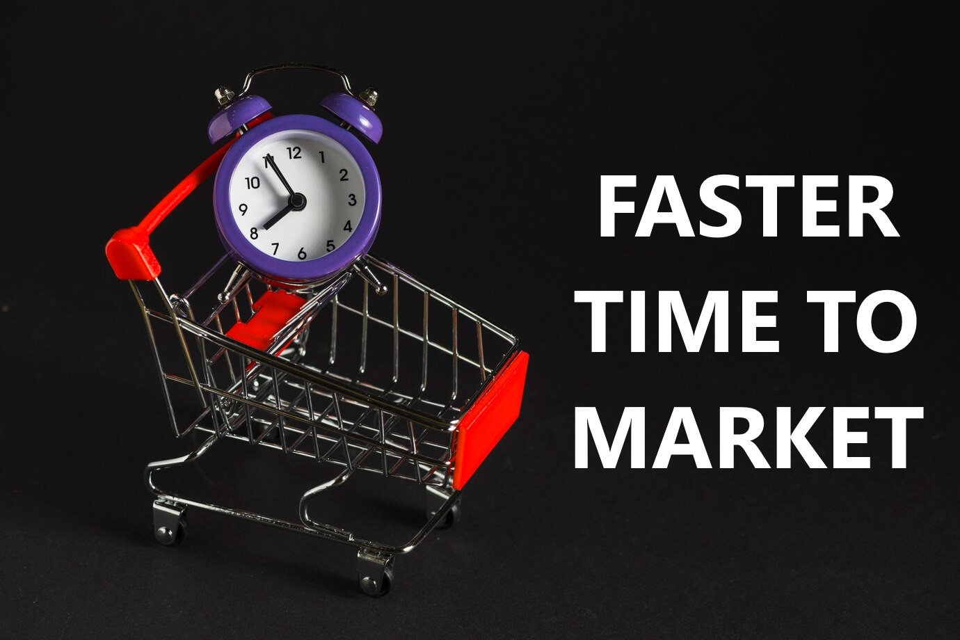 Faster Time to Market